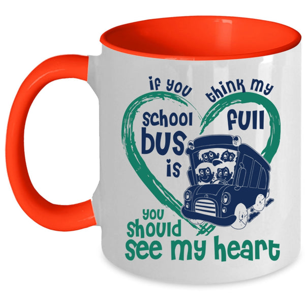 You Should See My Heart Coffee Mug, If You Think My School Bus Is Full Accent Mug