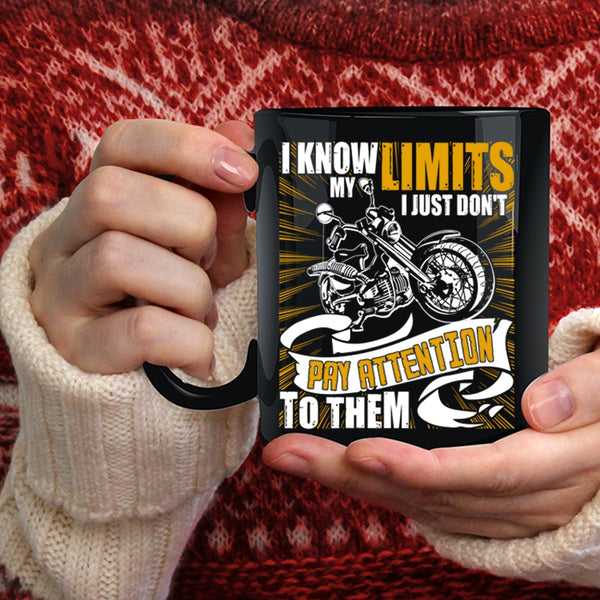 I Know My Limits Coffee Mug, I Just Don't Pay Attention To Them Coffee Cup