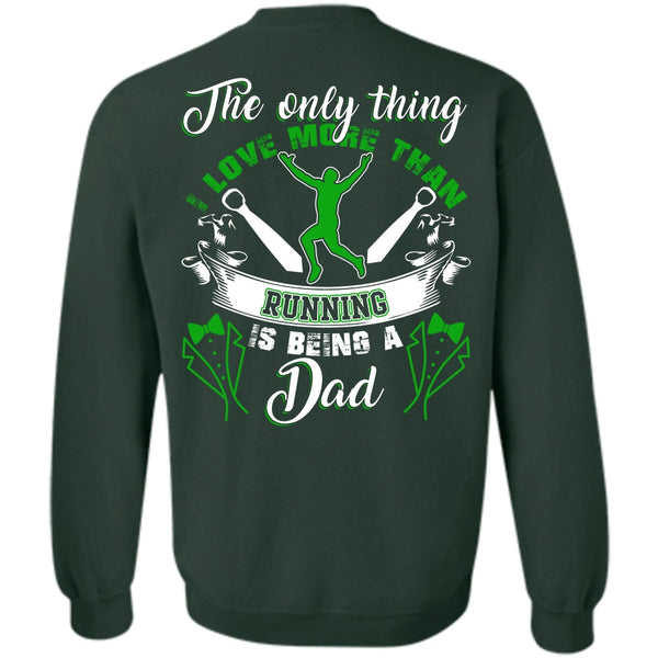 Being A Dad T Shirt, I Love Running Sweatshirt