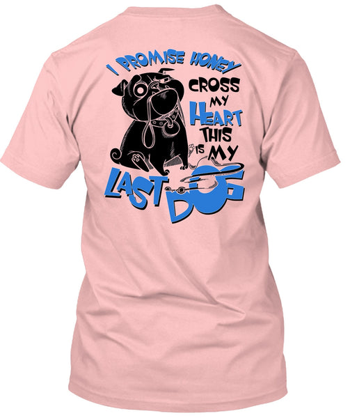 I Promise Honey Cross My Heart T Shirt, I Love My Dog T Shirt