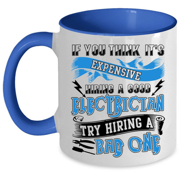 Hiring A Bad Electrician Coffee Mug, It's Expensive Hiring A Good Electrician Accent Mug