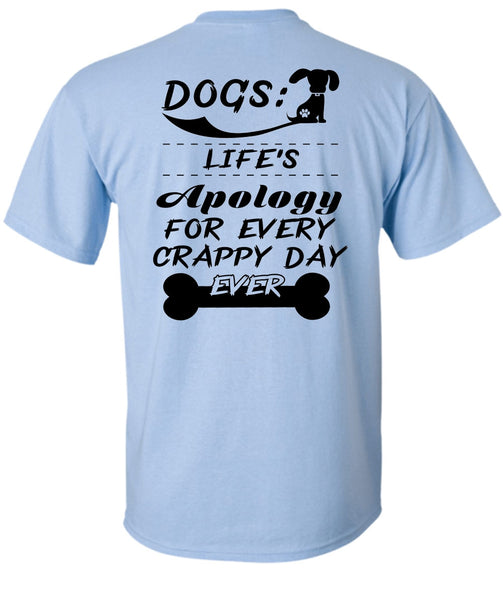 Dogs Life's Apology For Every Crappy Day Ever T Shirt, Favorite T Shirt