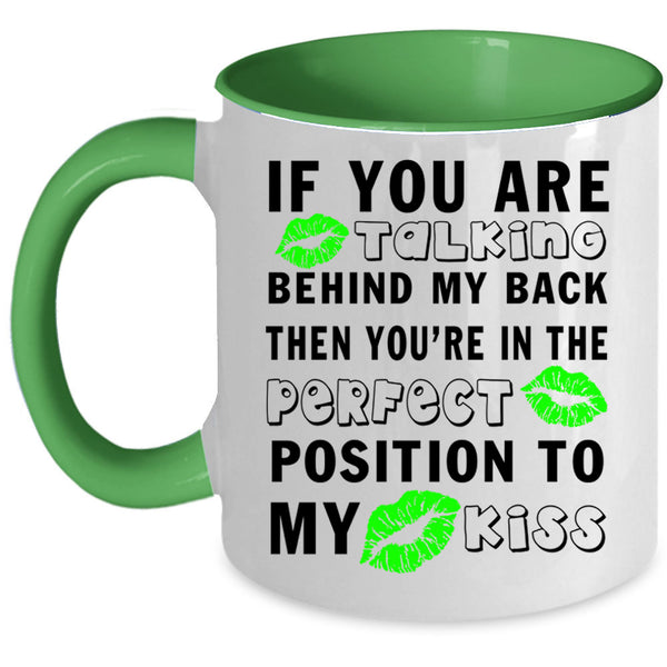 Funny Saying Coffee Mug, If You Are Talking Behind My Back Accent Mug