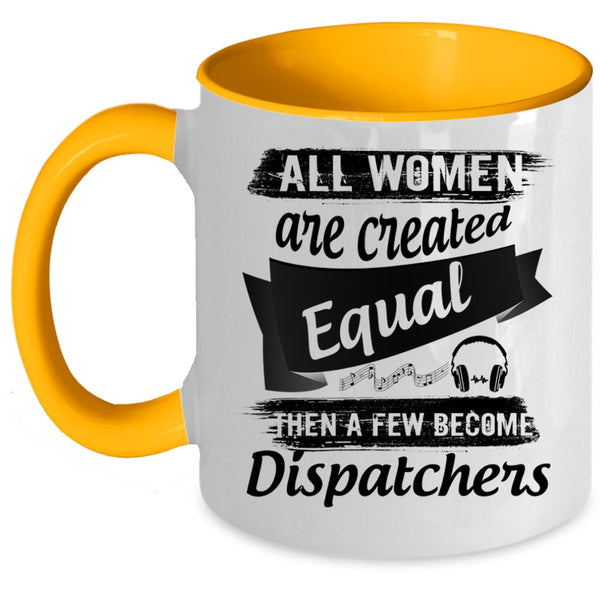A Few Become Dispatchers Coffee Mug, All Women Are Created Equal Accent Mug