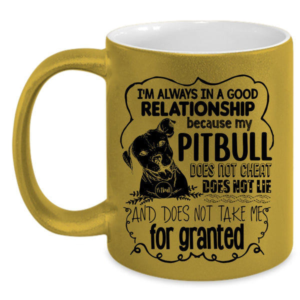 My Pitbull Does Not Cheat Coffee Mug, I'm Always In A Good Relationship Accent Mug