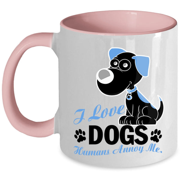 Humans Annoy Me Coffee Mug, I Love Dogs Accent Mug