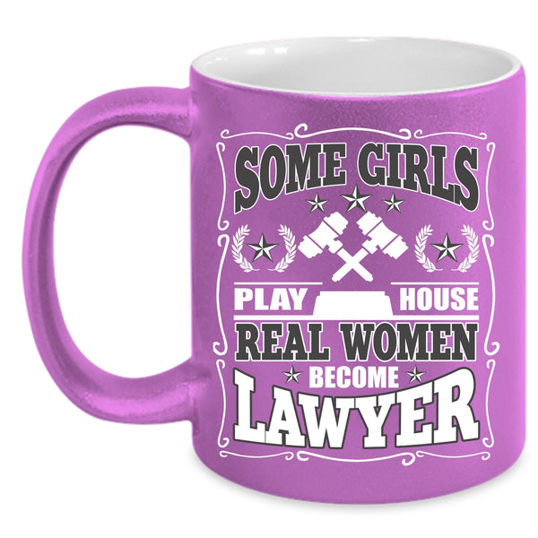 Some Girls Play House Coffee Mug, Real Women Become Lawyer Coffee Cup