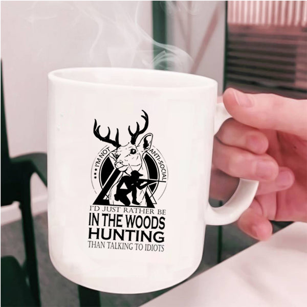 Cool Hunt Coffee Mug, I'd Just Rather Be In The Woods Hunting Cup