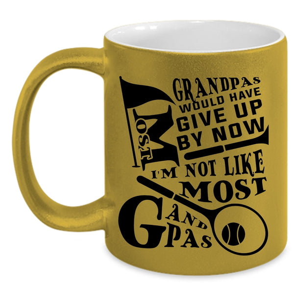 I'm Not Like Most Grandpas Coffee Mug, Most Grandpas Would have Give Up By Now Accent Mug