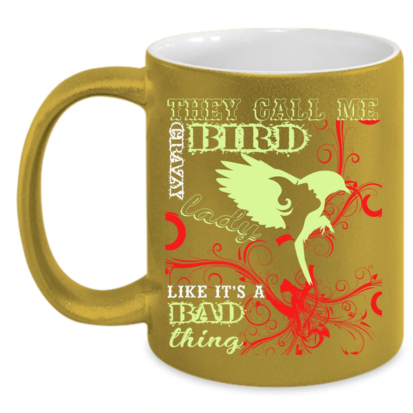 They Card Me Crazy Bird Lady Coffee Mug, Crazy Bird Lady Coffee Cup