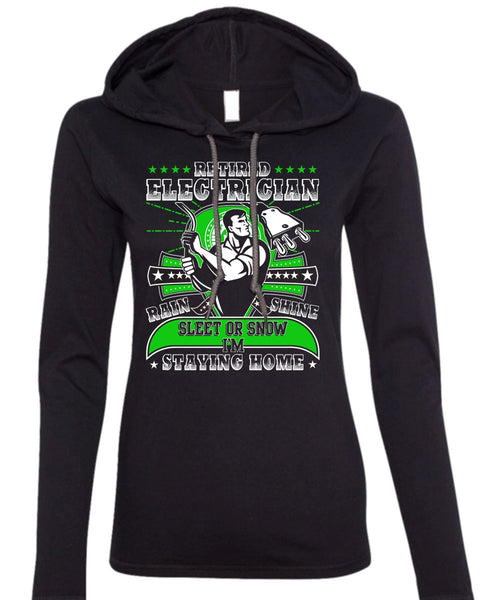 Retired Electrician T Shirt, I'm Staying Home T Shirt (Anvil Ladies Ringspun Hooded)