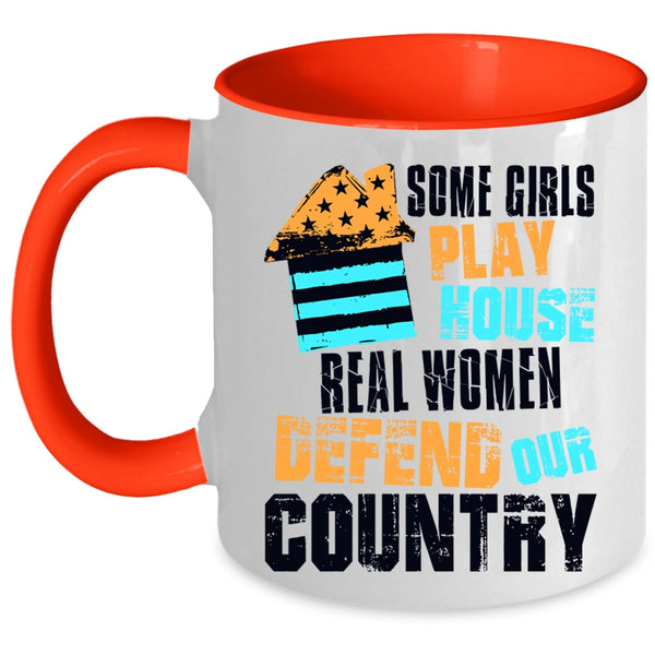 Real Women Defend Our Country Coffee Mug, Some Girls Play House Accent Mug