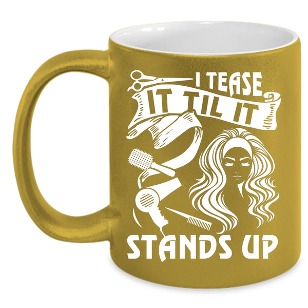 I Tease It Til It Stands Up Coffee Mug, Awesome Hairstylist Coffee Cup
