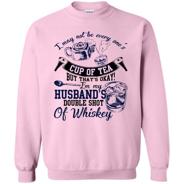 Whishey T Shirt, Be Every One's Cup Of Tea Sweatshirt