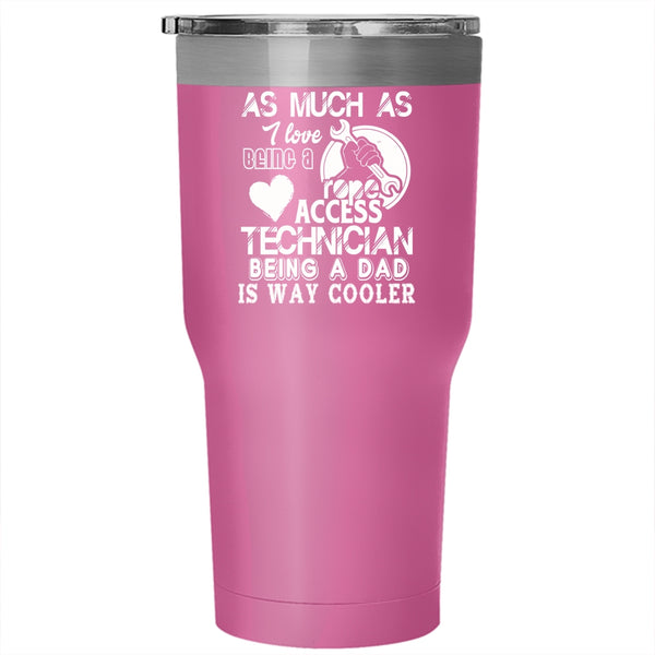 I Love Being A Rope Access Technician Tumbler 30 oz Stainless Steel, Being A Dad Travel Mug