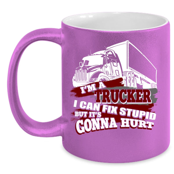I'm A Trucker Coffee Mug, Awesome Gift For Trucker Coffee Cup