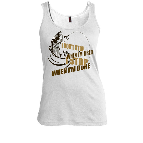 I Don't Stop When I'm Tried T Shirt, I Love Fishing Tank Top