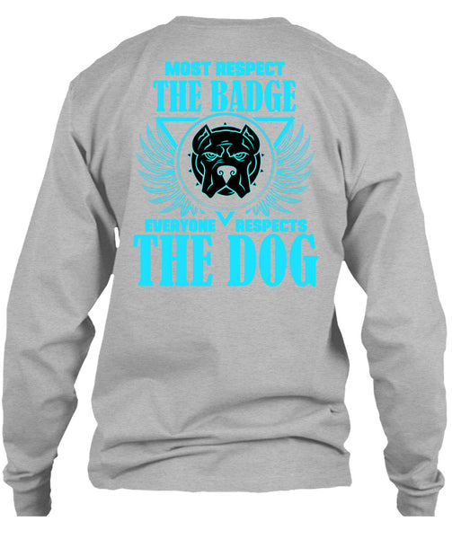 Most Respect The Badge T Shirt, Everyone Respects The Dog T Shirt