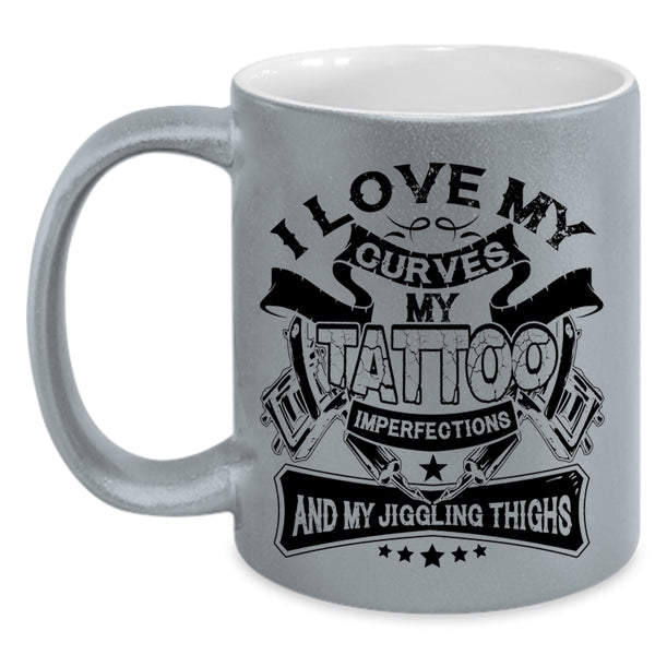 My Jiggling Thighs Coffee Mug, I Love My Curves My Tattoo Imperfections Accent Mug