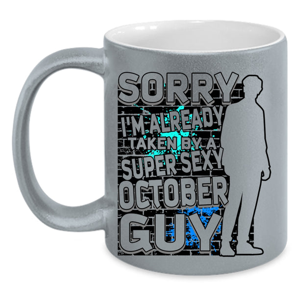 Cool October Guy Coffee Mug, I'm Already Taken By A October Guy Accent Mug
