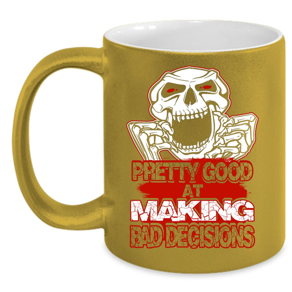 Pretty Good At Making Bad Decisions Coffee Mug, Funny Saying Coffee Cup