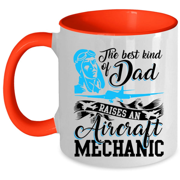 Funny Coffee Mug, The Best Kind Of Dad Raises An Aircraft Mechanic Accent Mug