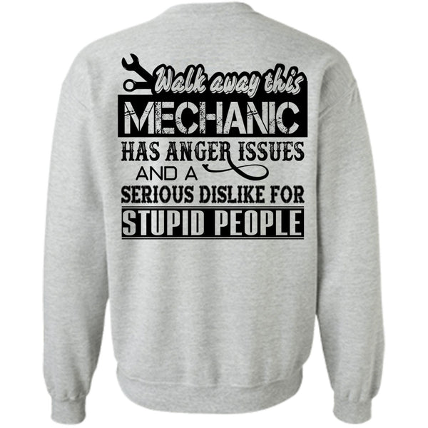 Being A Mechanic T Shirt, Walk Away This Mechanic Has Anger Issues Sweatshirt
