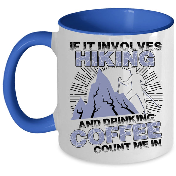 Cool Coffee Drinker Coffee Mug, If It Involves Hiking And Drinking Coffee Accent Mug