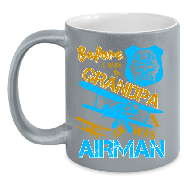 Before I Was A Grandpa Coffee Mug, I Was An Airman Coffee Cup