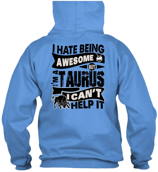 I Hate Being Awesome T Shirt, I Love Taurus T Shirt