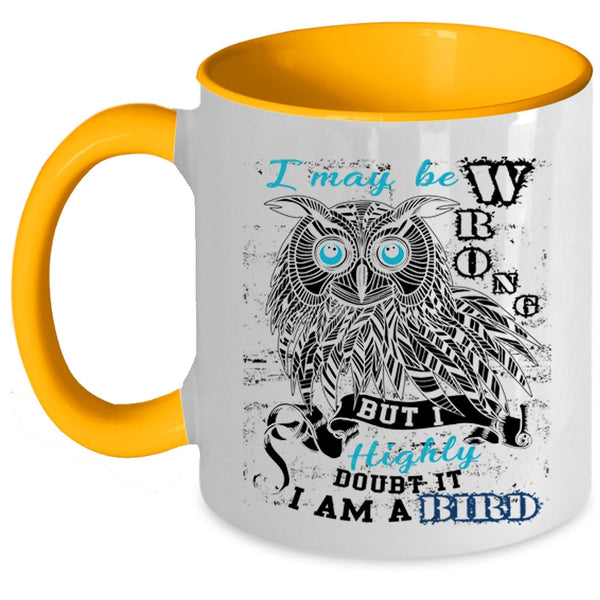 I Am A Bird Coffee Mug, I May Be Wrong Accent Mug