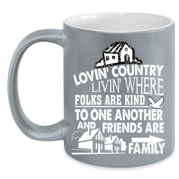 Loving Country Coffee Mug, Friends Are Family Coffee Cup