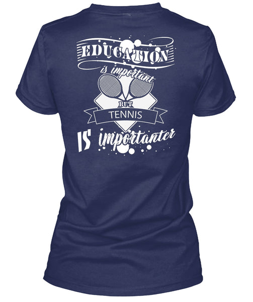 Education Is Important But Tennis Is Importanter T Shirt, I Love Tennis T Shirt