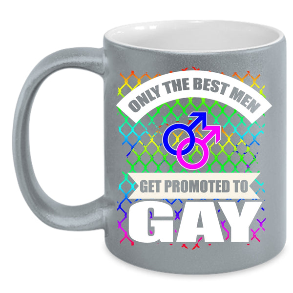 Only The Best Men Get Promoted To Gay Coffee Mug, Awesome Gay Coffee Cup