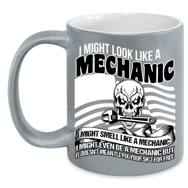 I Might Look Like A Mechanic Coffee Mug, I Might Even Be A Mechanic Coffee Cup