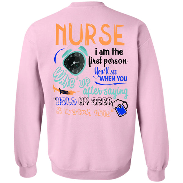 Being A Nurse T Shirt, Nurse I Am The First Person You'll See Sweatshirt