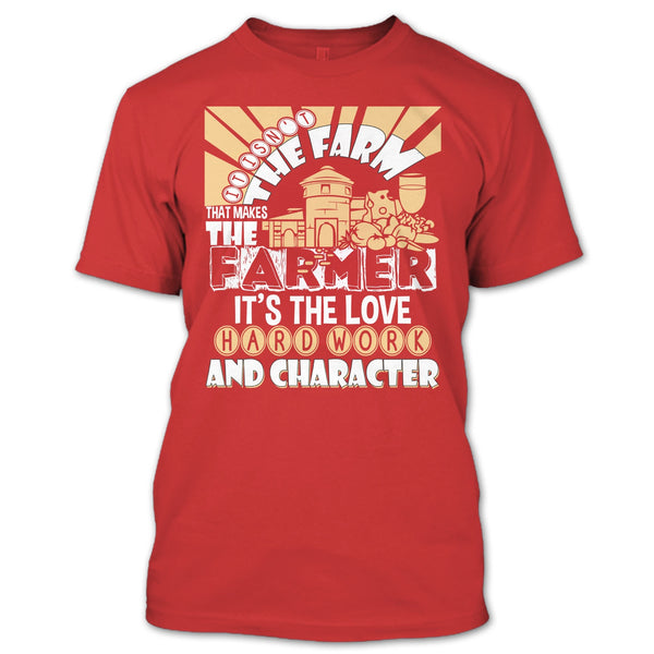 It's Isn't The Farme T Shirt, That Makes The Farmer T Shirt