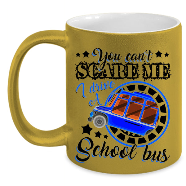 I Drive A School Bus Coffee Mug, You Can't Scare Me Accent Mug