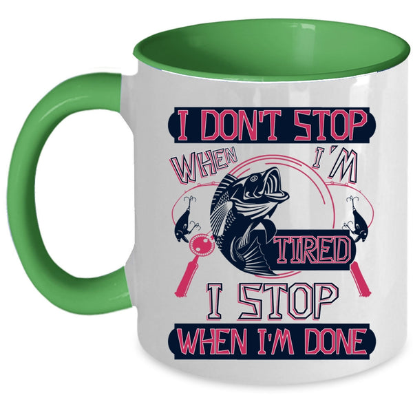 I Stop When I'm Done Coffee Mug, I Don't Stop When I'm Tired Accent Mug