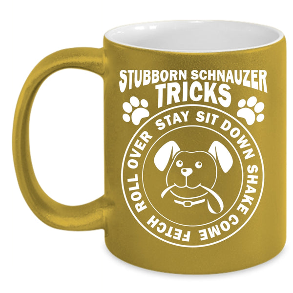 Stubborn Schnauzer Tricks Mug, I Love Dogs Cup