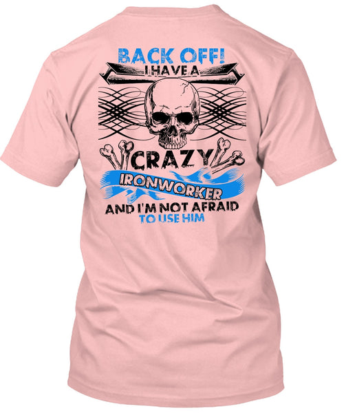 I Have A Crazy Ironworker T Shirt, I Love Ironworker T Shirt