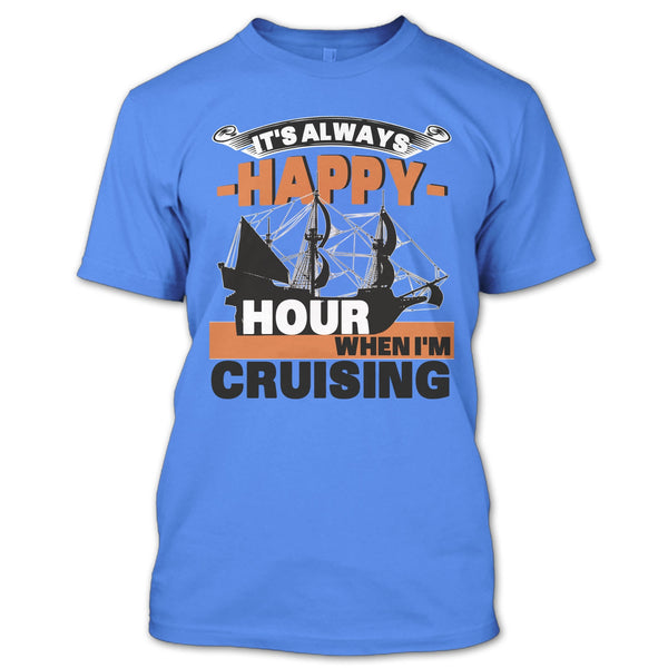 It's Always Happy Hour T Shirt, Coolest Cruising T Shirt