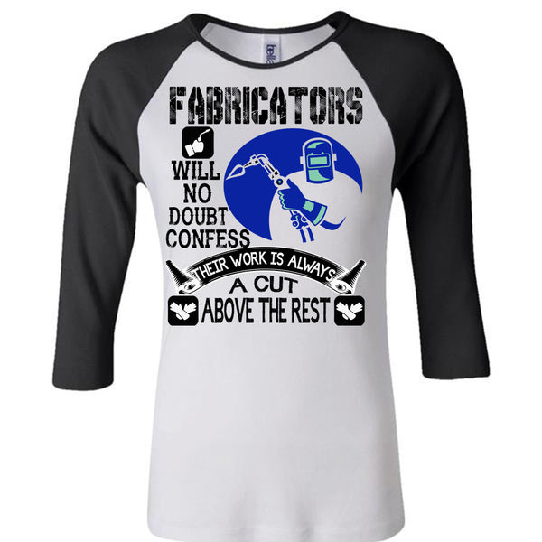 Fabricators Will No Doubt Confess T Shirt, Being A Welder T Shirt, Awesome T-Shirts