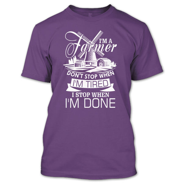 I'm A Farmer T Shirt, I Stop When I'm Done T Shirt