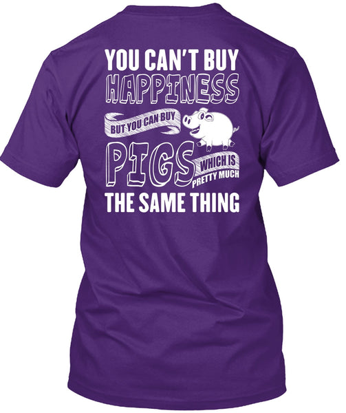 You Can Buy Pigs T Shirt, You Can't Buy Happiness T Shirt