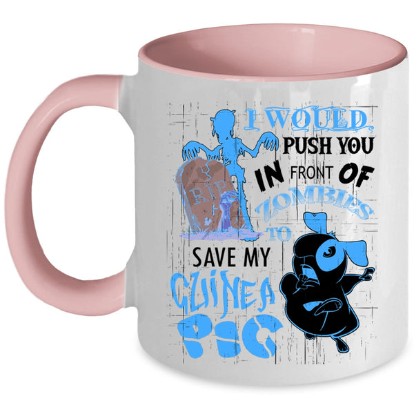 My Guinea A Pig Coffee Mug, I World Push You In Front Of Zombies Accent Mug
