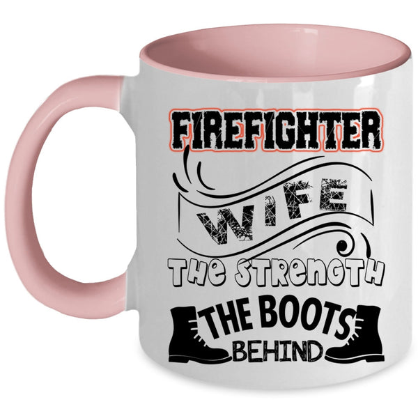 The Strength The Boots Behind Coffee Mug, Firefighter Wife Accent Mug