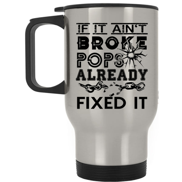 Funny Technician Travel Mug, If It Ain't Broke Pops Already Fixed It Mug