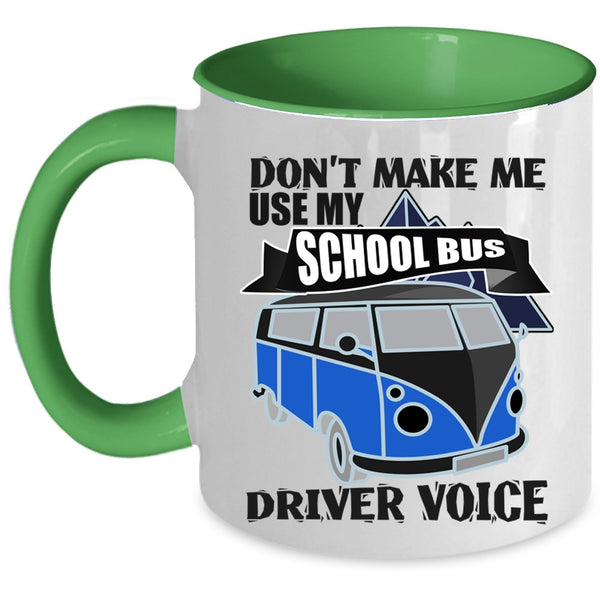 Cool Job Coffee Mug, Don't Make Me Use My School Bus Driver Voice Accent Mug