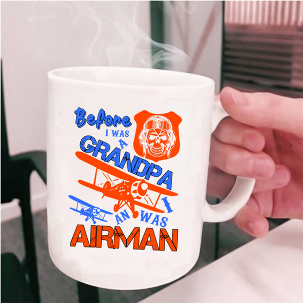 I Was An Airman Coffee Mug, Before I Was A Grandpa Cup